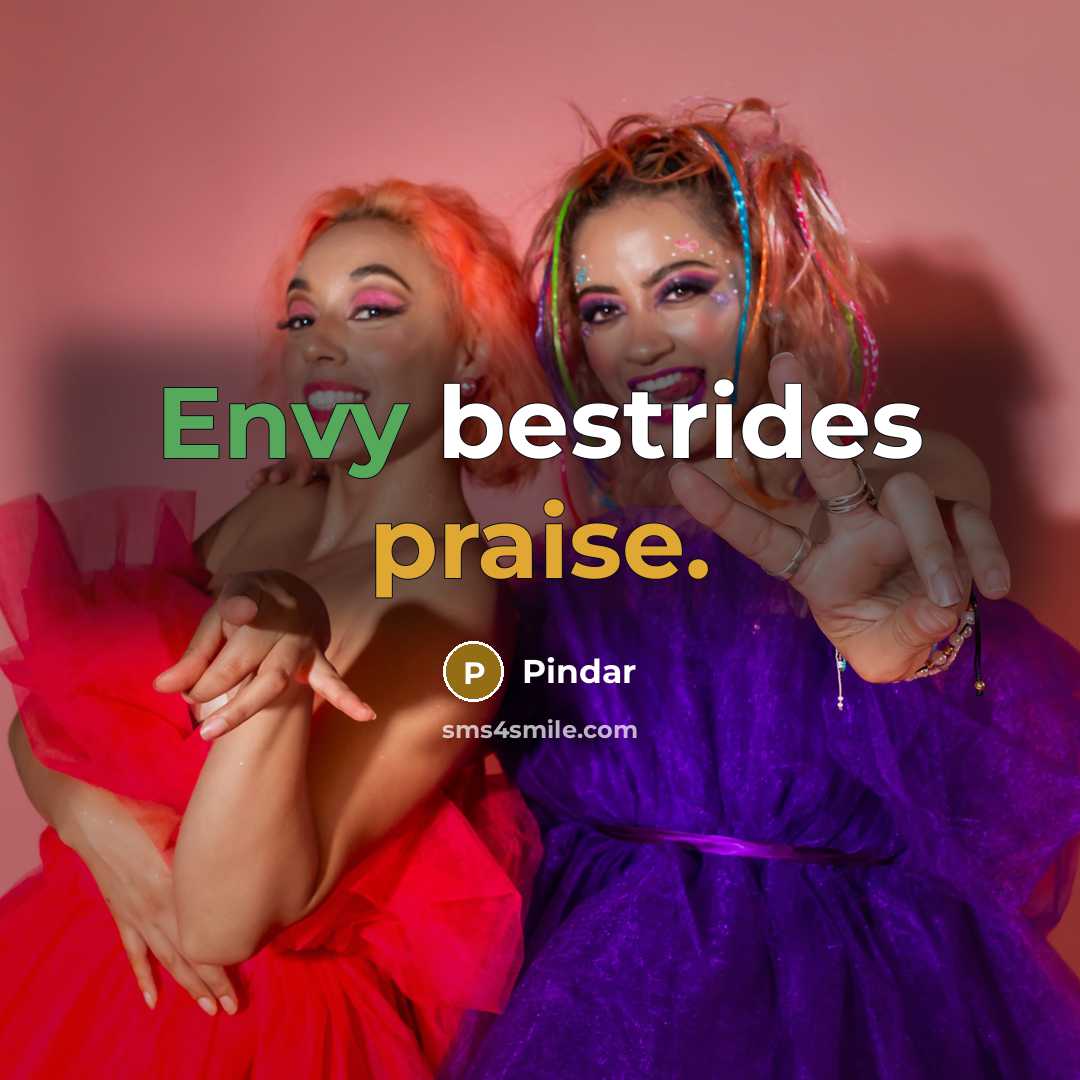 “Envy bestrides praise.” quote by Pindar