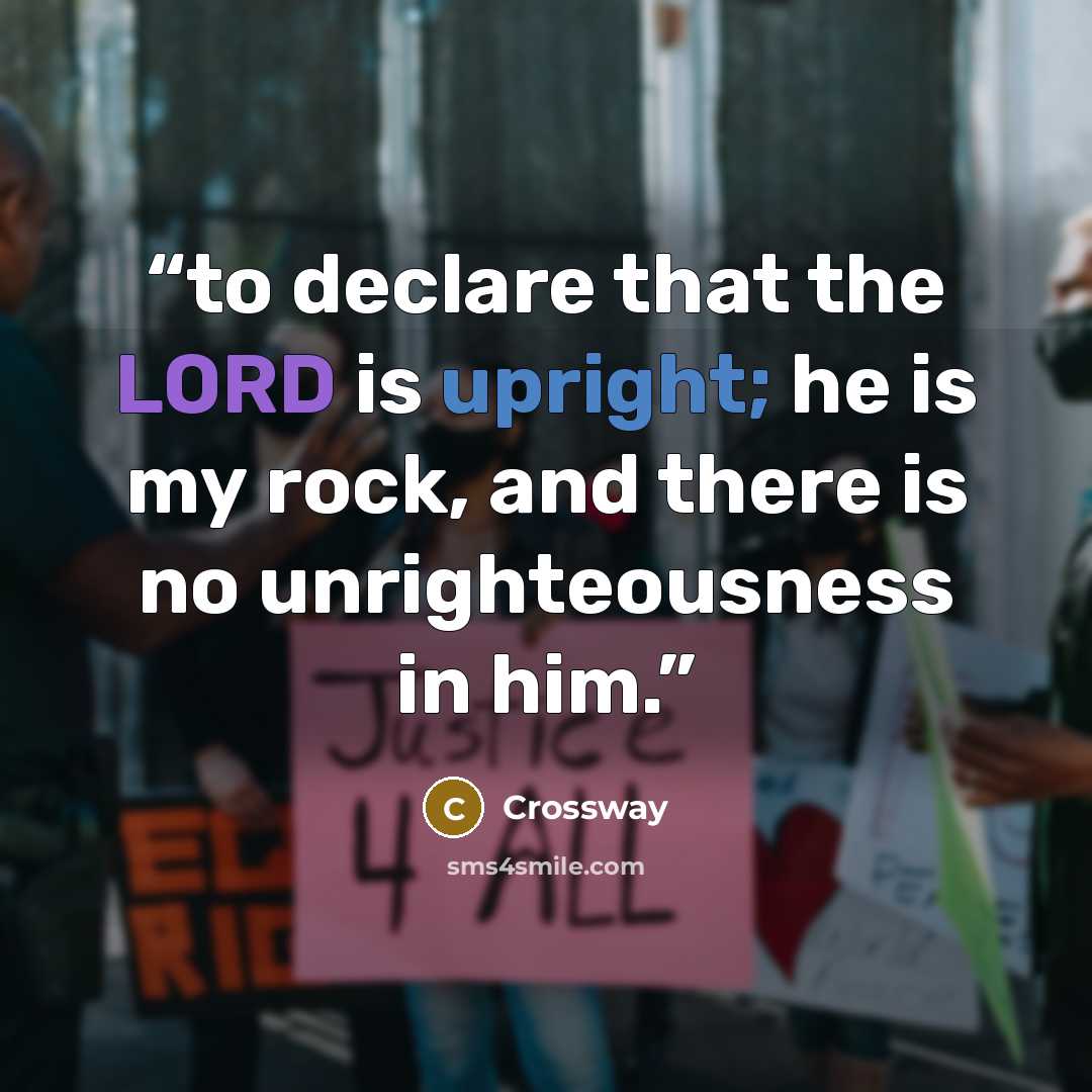 “to declare that the LORD is upright; he is my rock, and there is no unrighteousness in him.” quote by Crossway