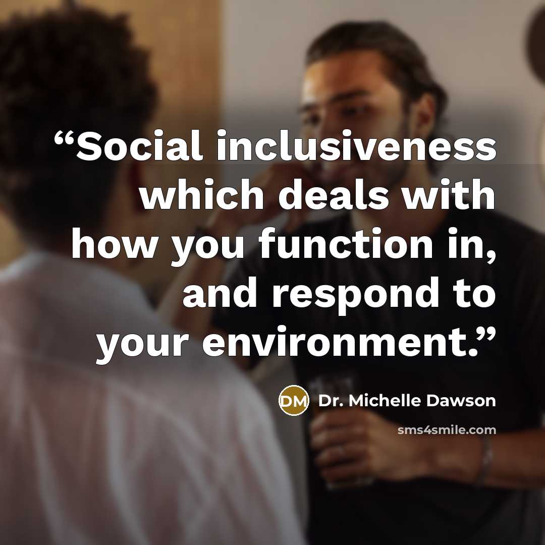 “Social inclusiveness which deals with how you function in, and respond to your environment.” quote by Dr. Michelle Dawson
