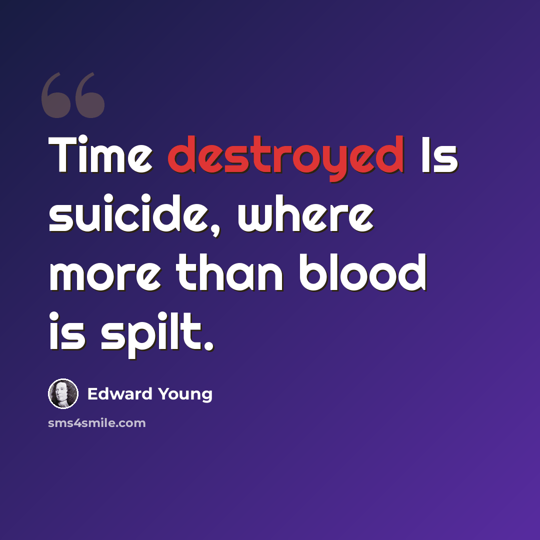 “Time destroyed Is suicide, where more than blood is spilt.” quote by Edward Young