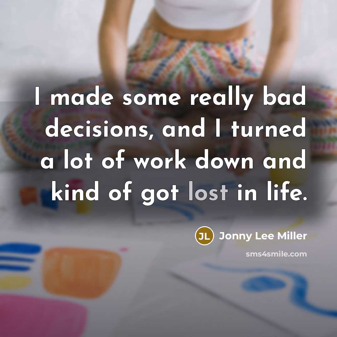 “I made some really bad decisions, and I turned a lot of work down and kind of got lost in life.” quote by Jonny Lee Miller