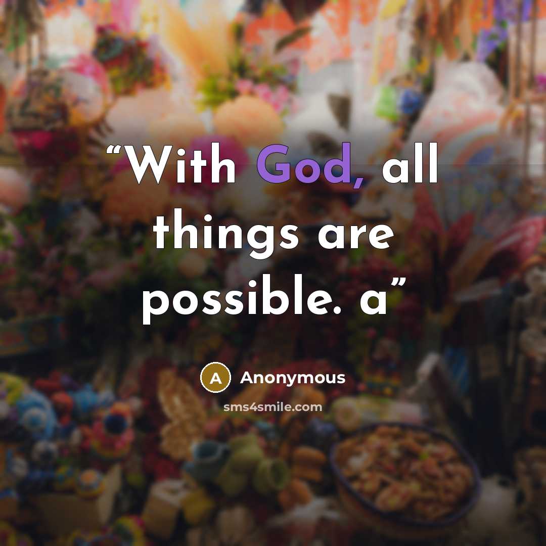 “With God, all things are possible. a” quote by Anonymous
