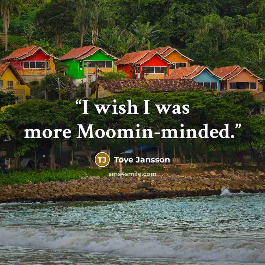 “I wish I was more Moomin-minded.” quote by Tove Jansson