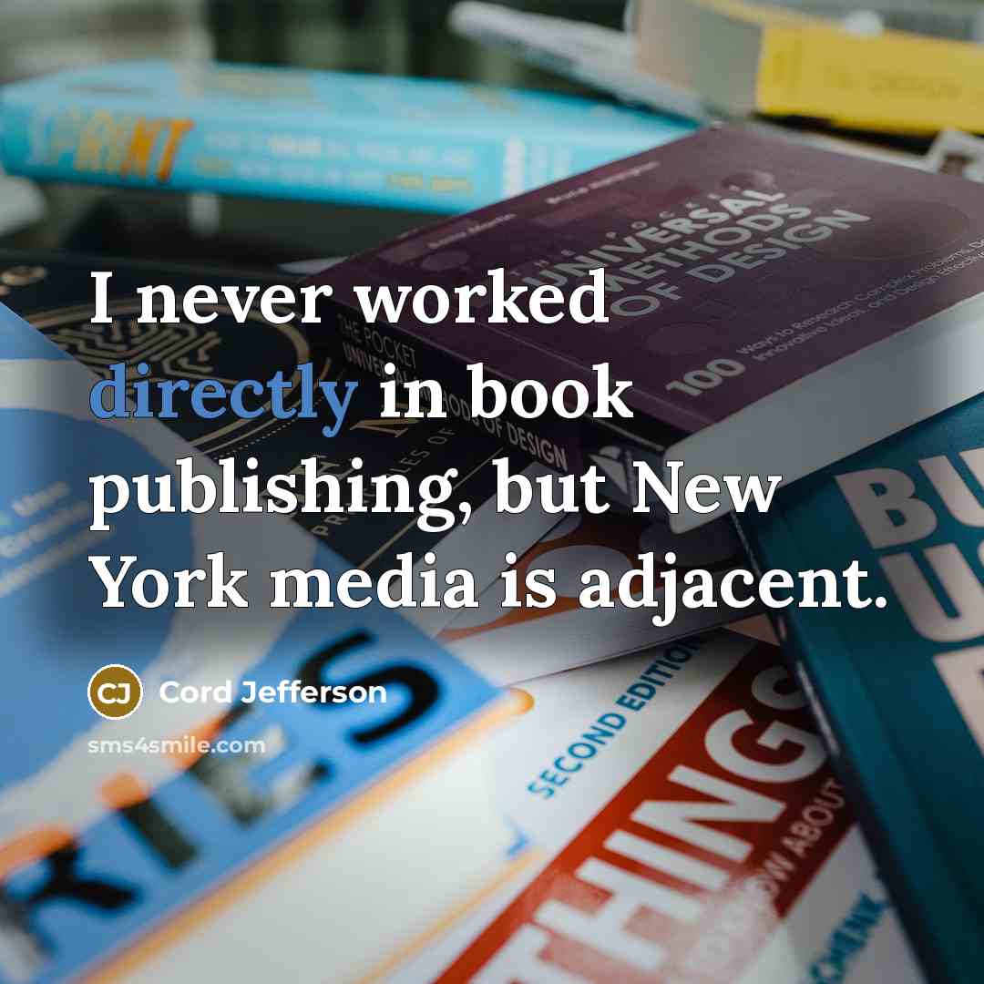 “I never worked directly in book publishing, but New York media is adjacent.” quote by Cord Jefferson