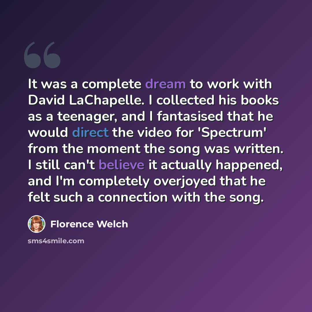 “It was a complete dream to work with David LaChapelle. I collected his books as a teenager, and I fantasised that he would direct the video for 'Spectrum' from the moment the song was written. I still can't believe it actually happened, and I'm completely overjoyed that he felt such a connection…” quote by Florence Welch