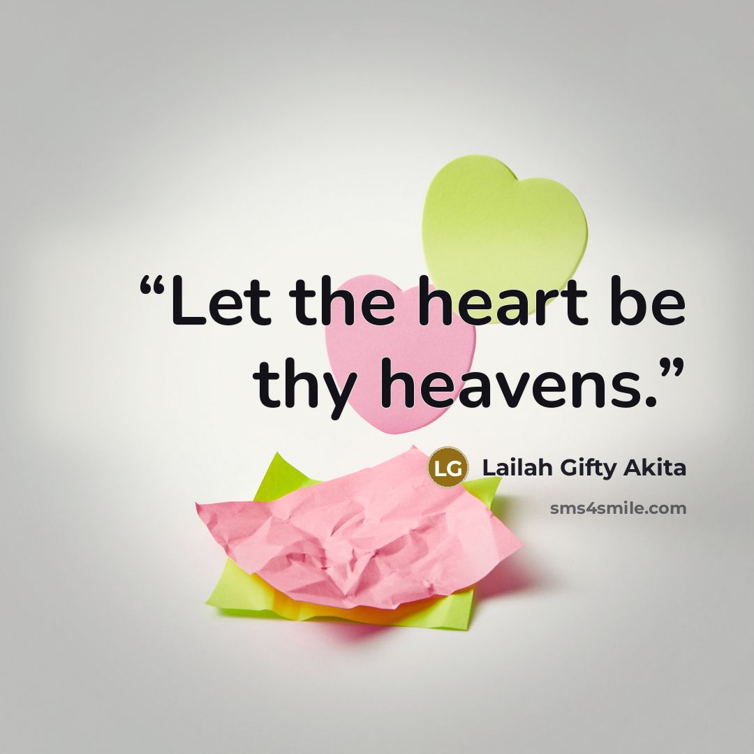 “Let the heart be thy heavens.” quote by Lailah Gifty Akita