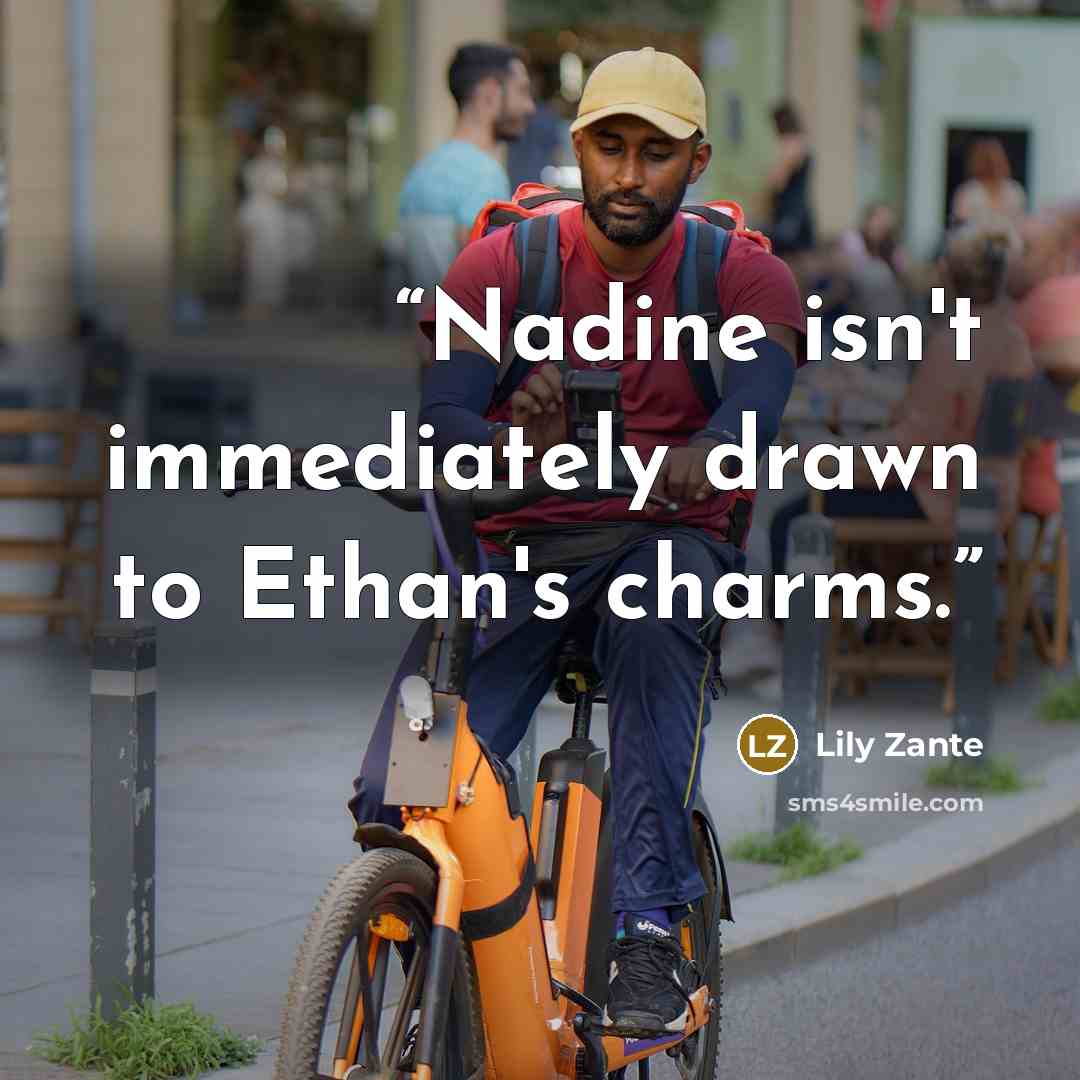 “Nadine isn't immediately drawn to Ethan's charms.” quote by Lily Zante