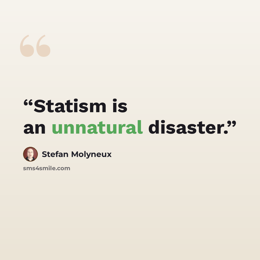 “Statism is an unnatural disaster.” quote by Stefan Molyneux