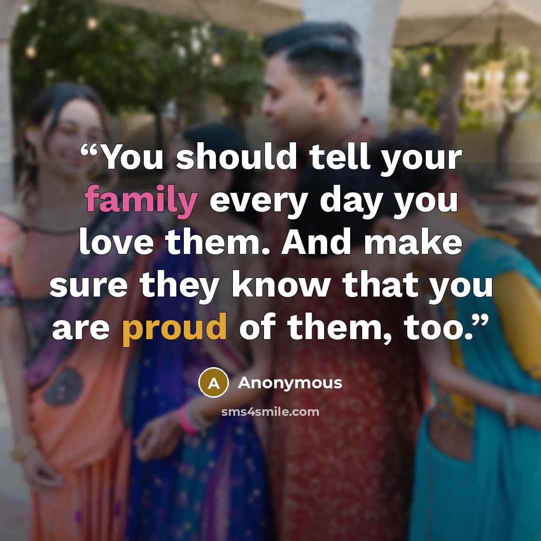 “You should tell your family every day you love them. And make sure they know that you are proud of them, too.” quote by Anonymous