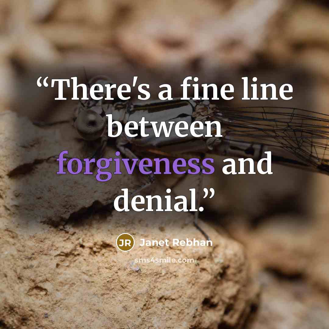 “There's a fine line between forgiveness and denial.” quote by Janet Rebhan