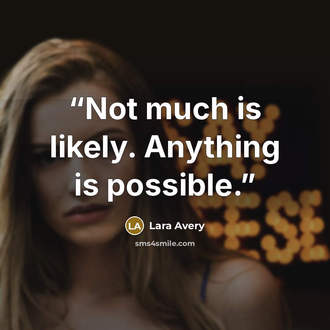 “Not much is likely. Anything is possible.” quote by Lara Avery