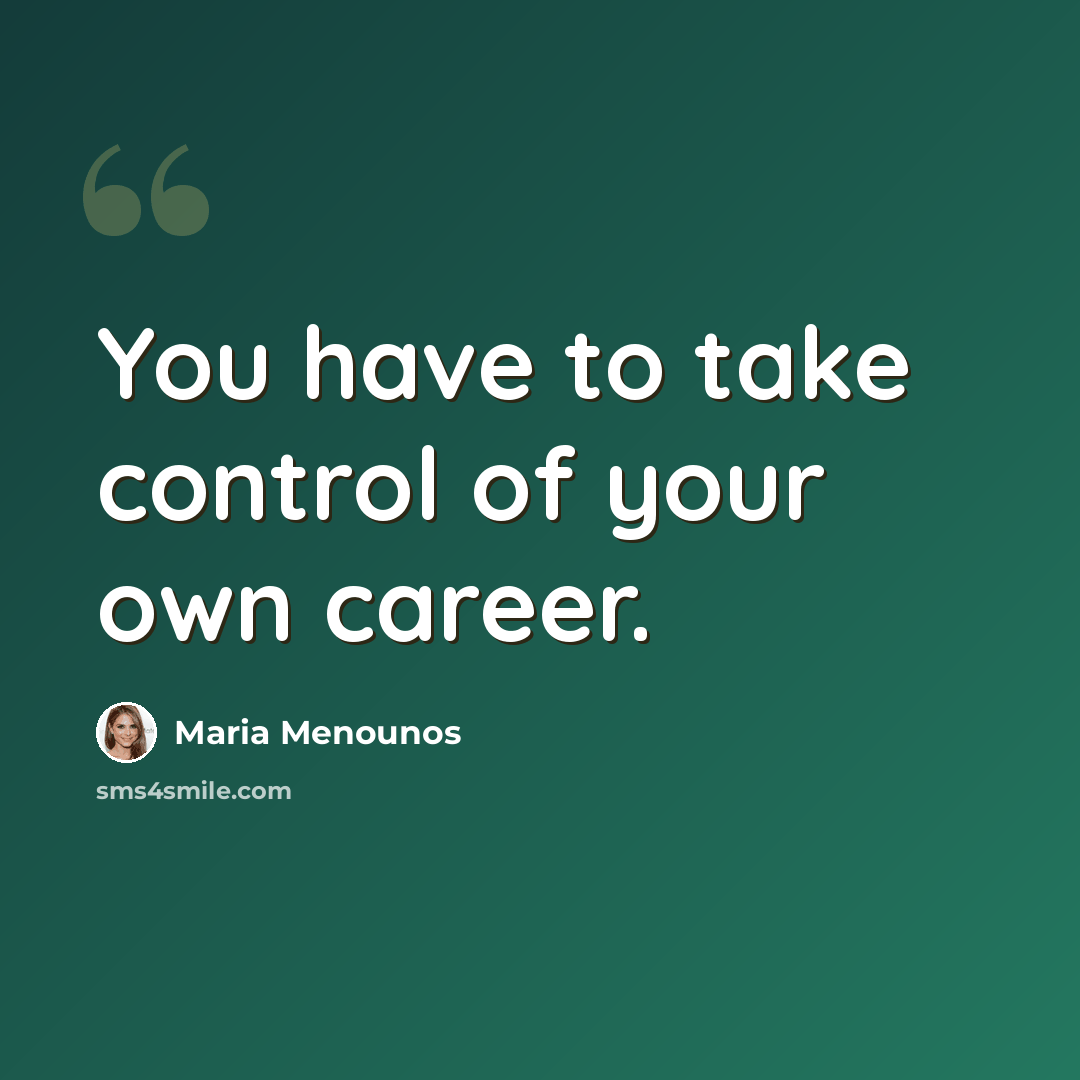 “You have to take control of your own career.” quote by Maria Menounos