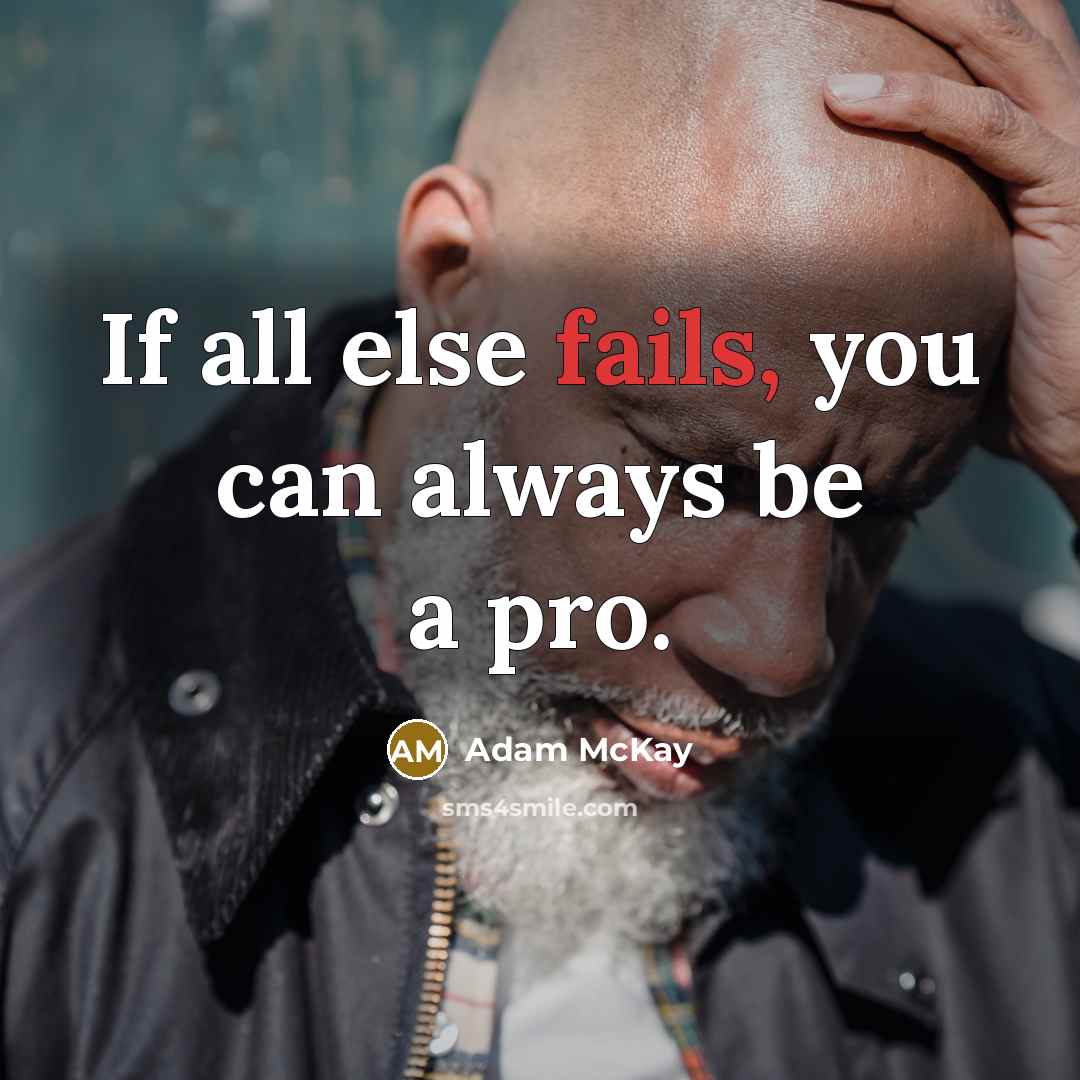 “If all else fails, you can always be a pro.” quote by Adam McKay