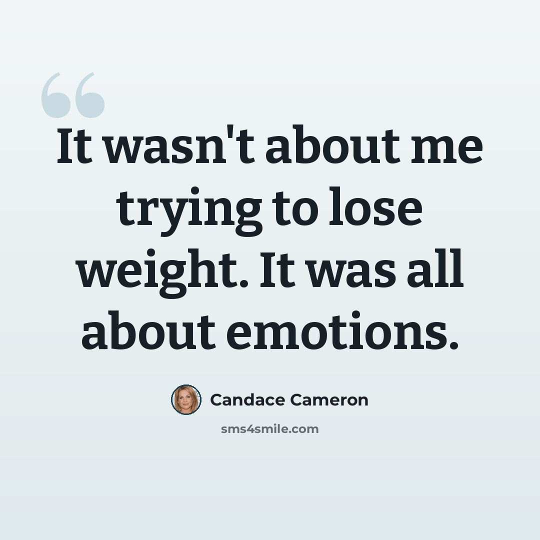 “It wasn't about me trying to lose weight. It was all about emotions.” quote by Candace Cameron