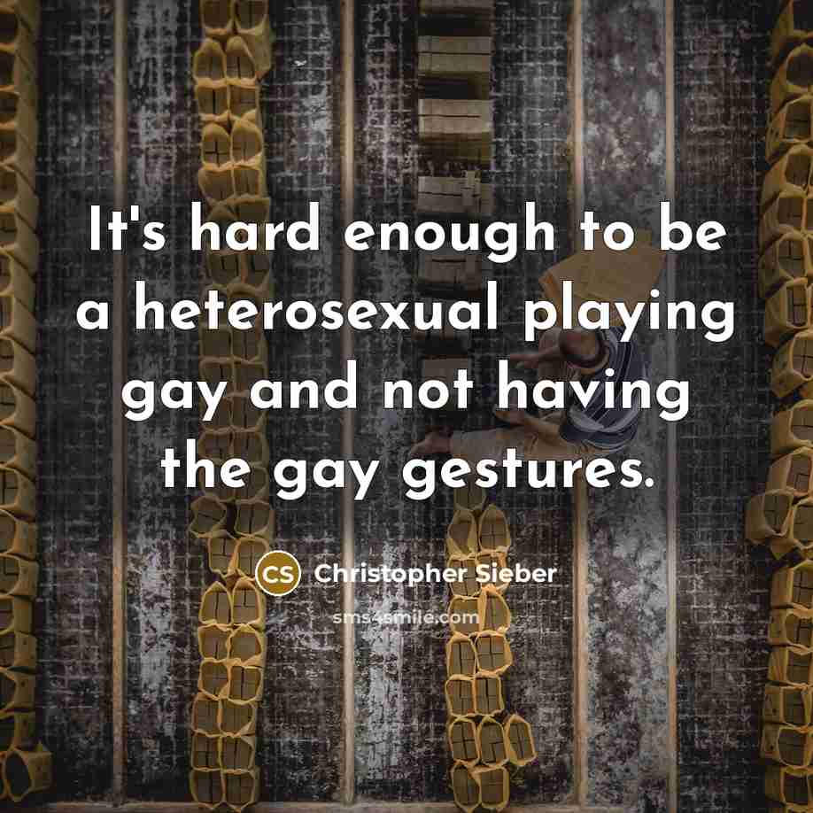 “It's hard enough to be a heterosexual playing gay and not having the gay gestures.” quote by Christopher Sieber
