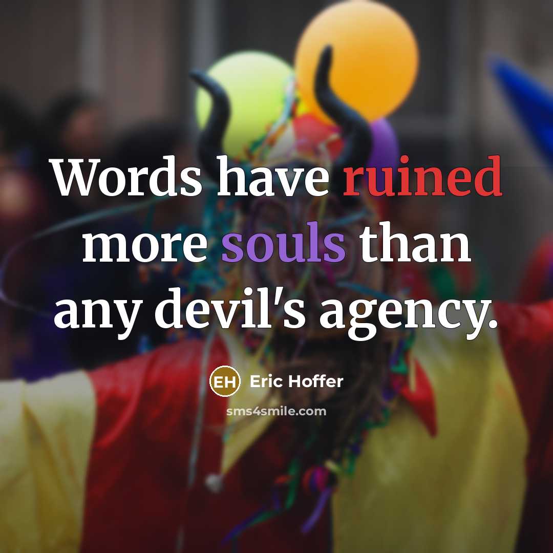 “Words have ruined more souls than any devil's agency.” quote by Eric Hoffer