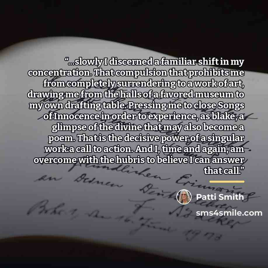 “...slowly I discerned a familiar shift in my concentration. That compulsion that prohibits me from completely surrendering to a work of art, drawing me from the halls of a favored museum to my own drafting table. Pressing me to close Songs of Innocence in order to experience, as blake, a glimpse…” quote by Patti Smith