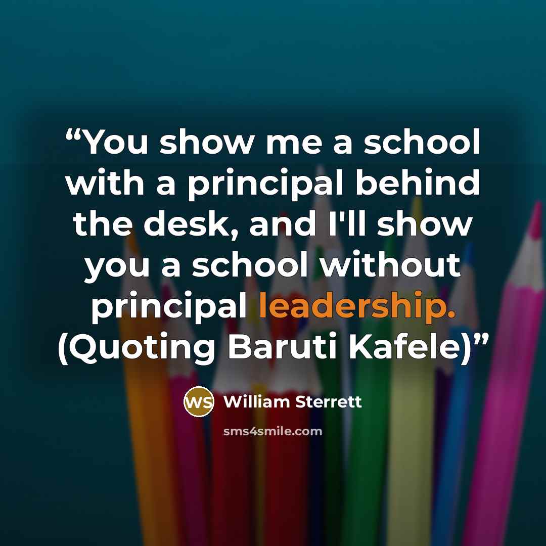 “You show me a school with a principal behind the desk, and I'll show you a school without principal leadership. (Quoting Baruti Kafele)” quote by William Sterrett