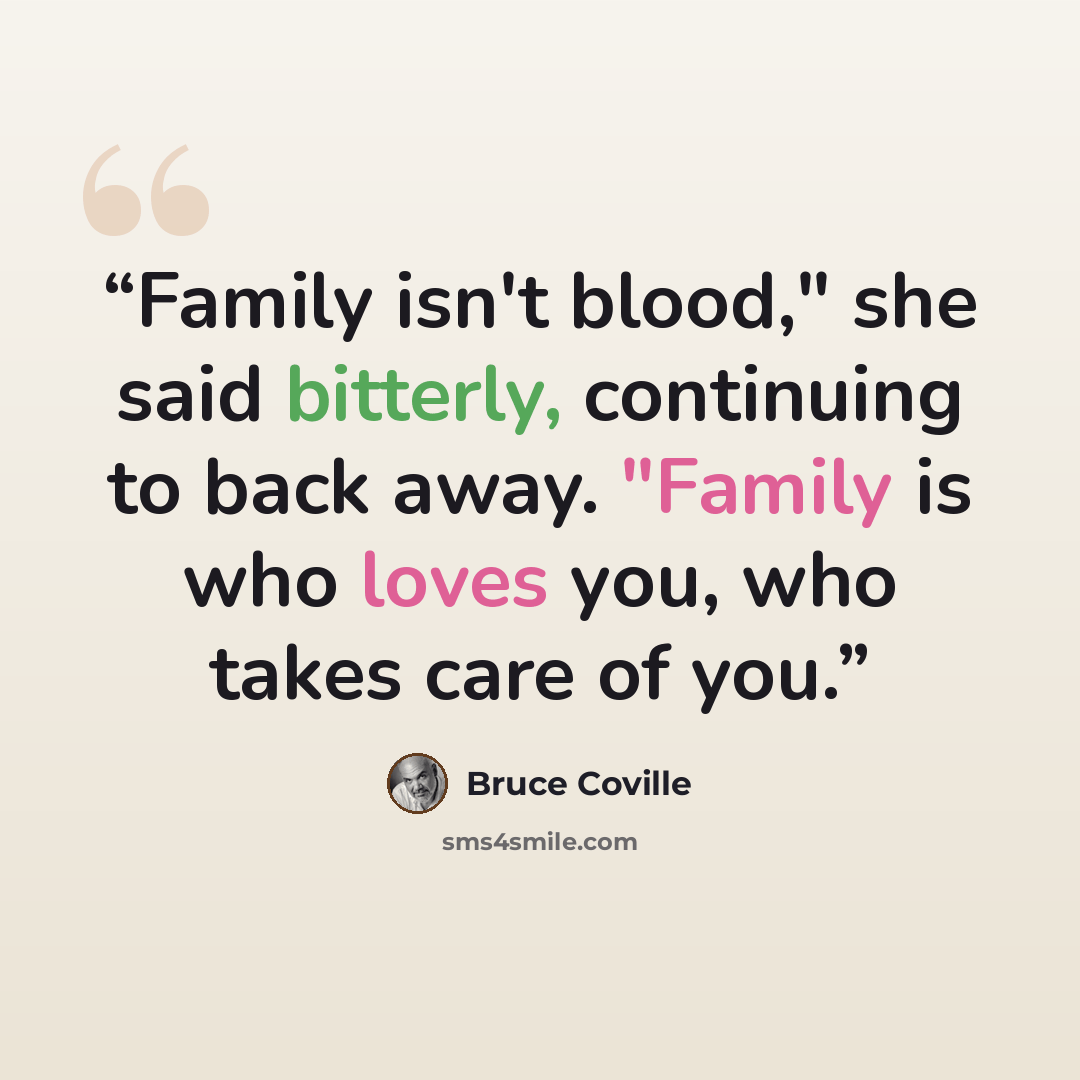“Family isn't blood," she said bitterly, continuing to back away. "Family is who loves you, who takes care of you.” quote by Bruce Coville