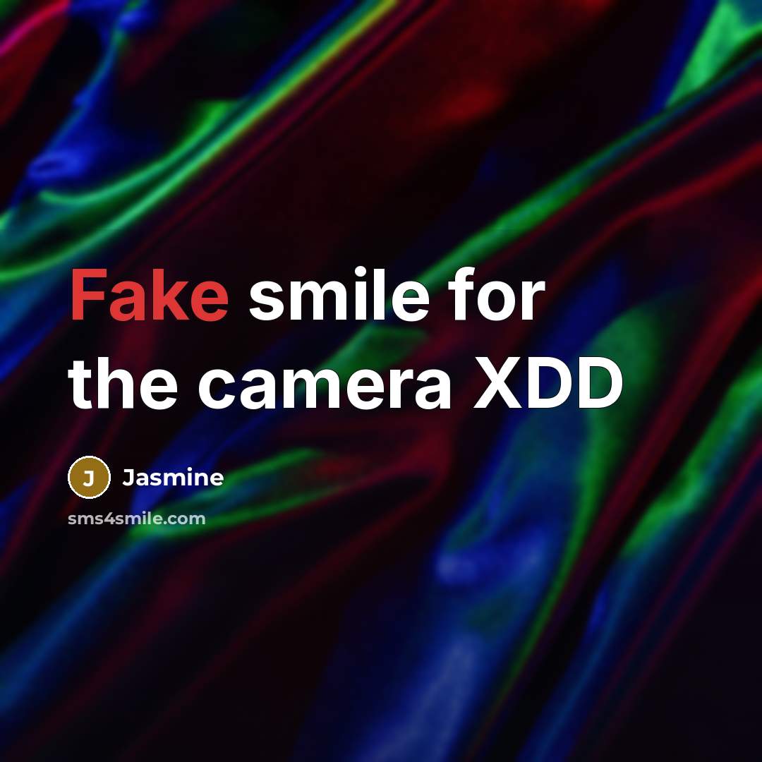 “Fake smile for the camera XDD” quote by Jasmine