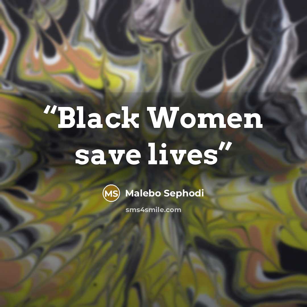 “Black Women save lives” quote by Malebo Sephodi