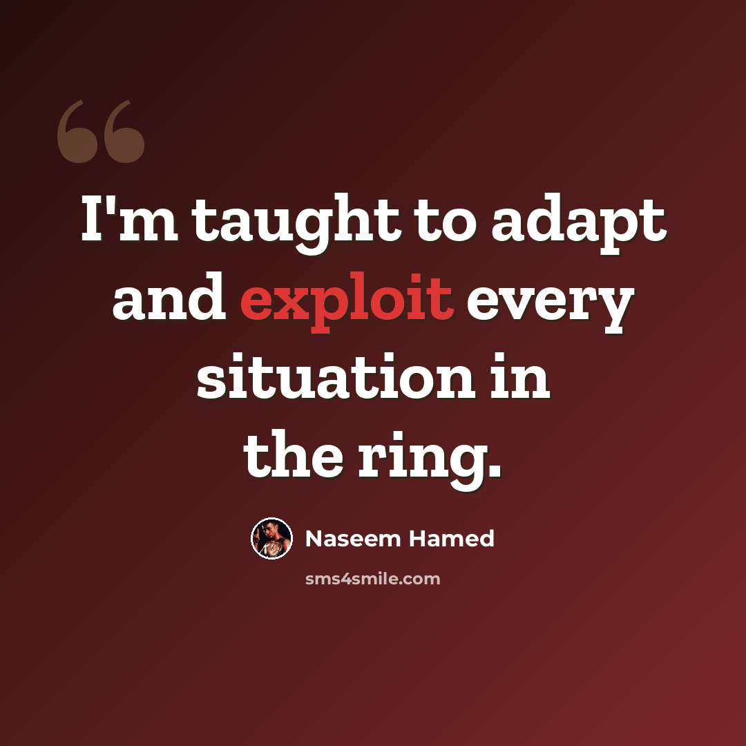 “I'm taught to adapt and exploit every situation in the ring.” quote by Naseem Hamed