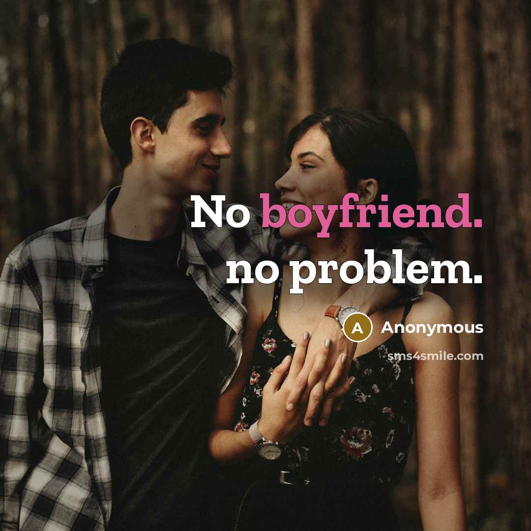 “No boyfriend. no problem.” quote by Anonymous
