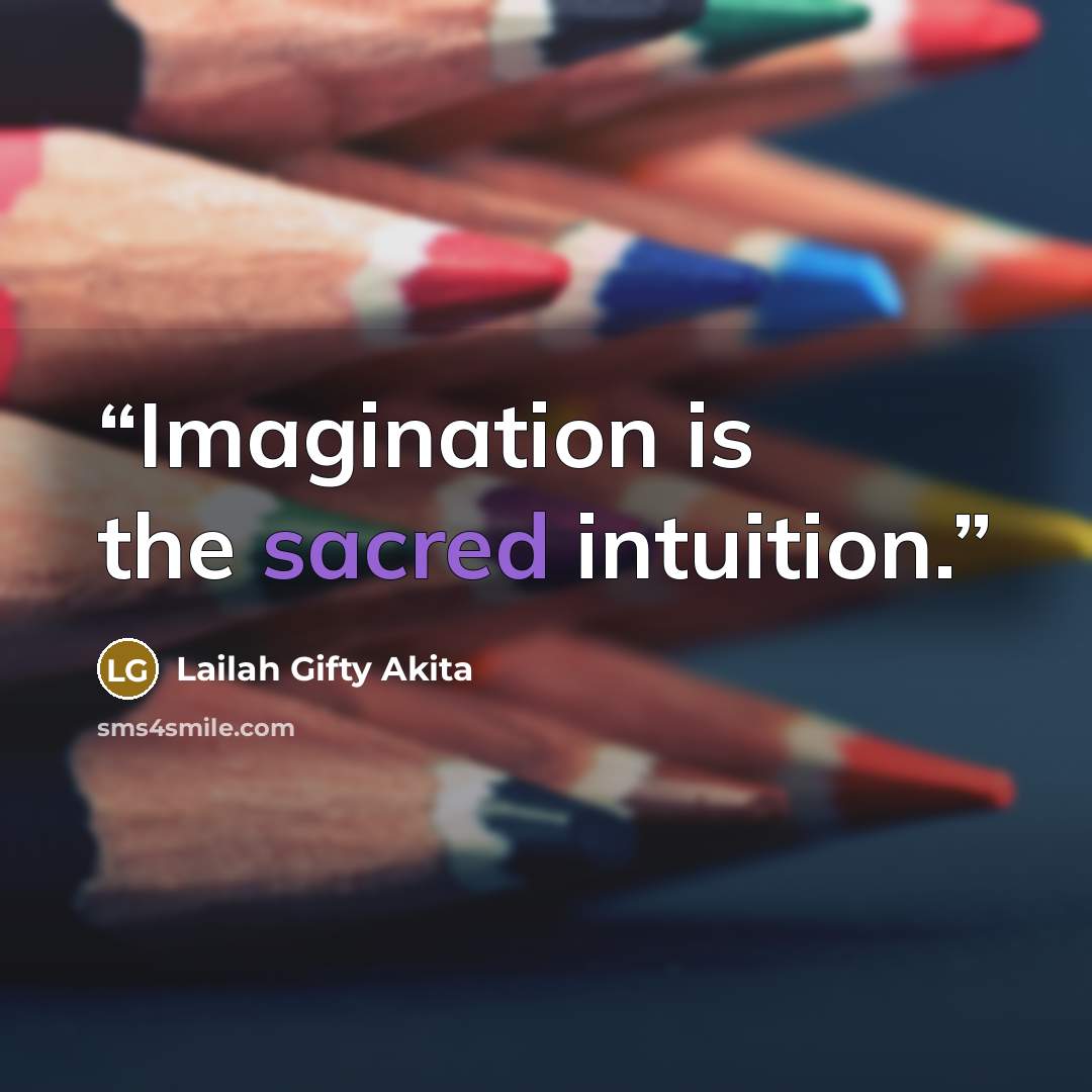 “Imagination is the sacred intuition.” quote by Lailah Gifty Akita