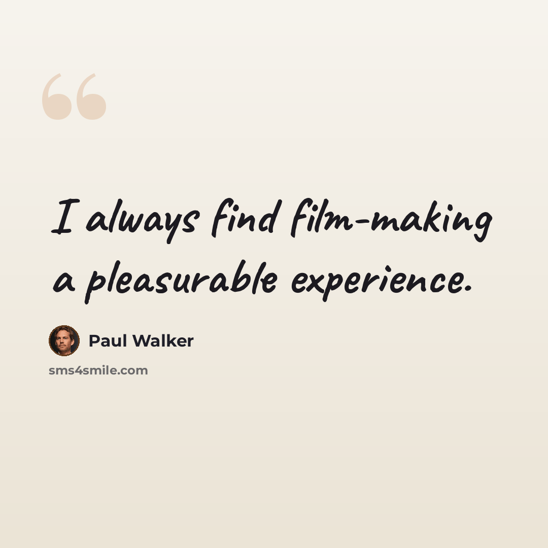 “I always find film-making a pleasurable experience.” quote by Paul Walker