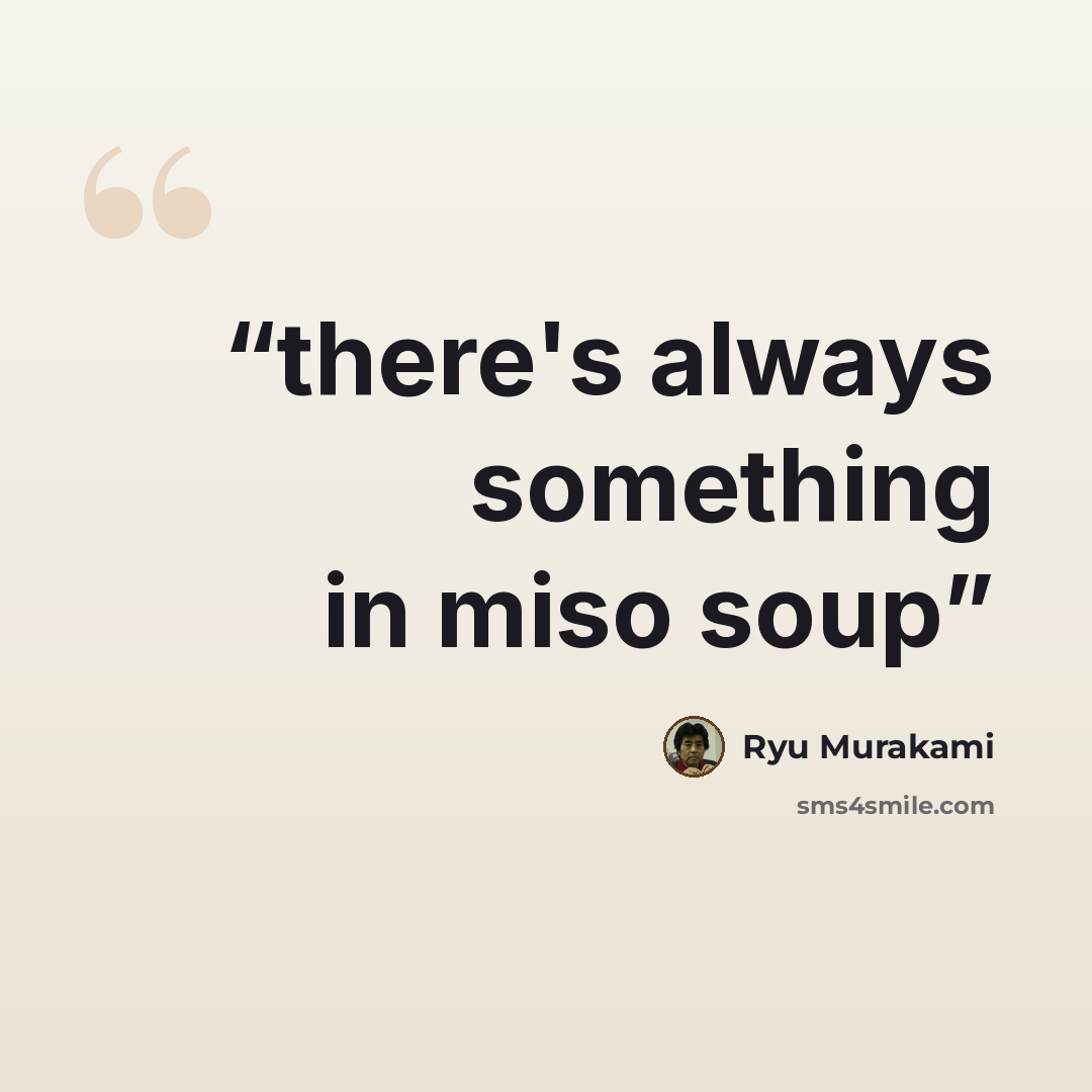 “there's always something in miso soup” quote by ryu murakami