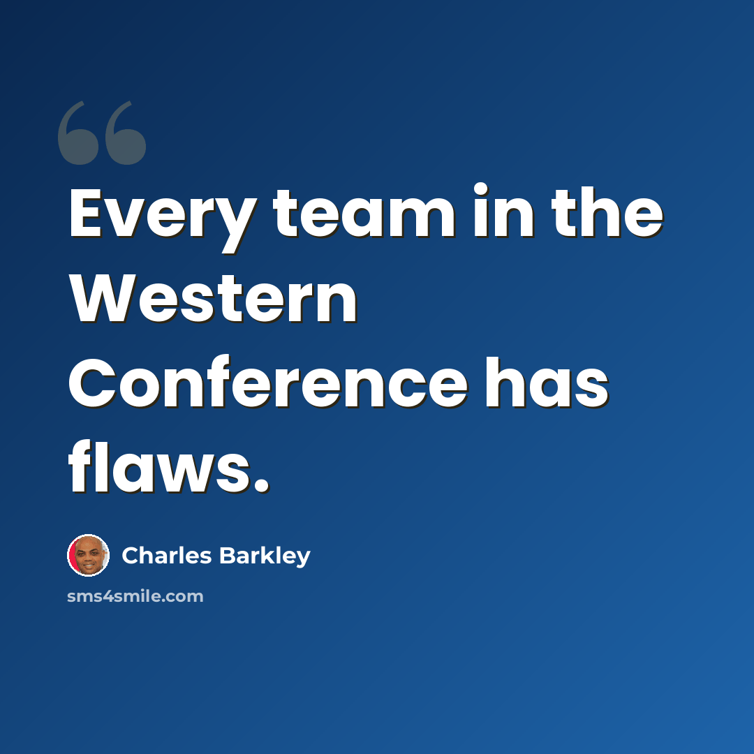 “Every team in the Western Conference has flaws.” quote by Charles Barkley