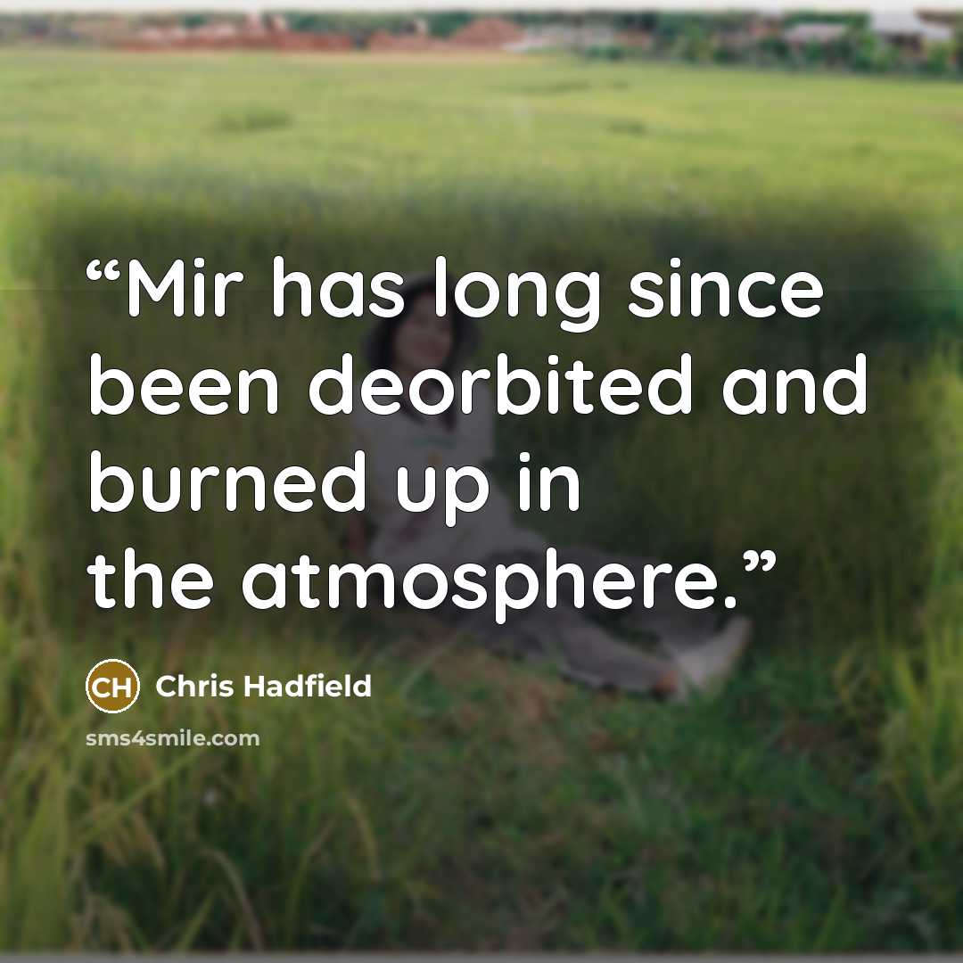 “Mir has long since been deorbited and burned up in the atmosphere.” quote by Chris Hadfield