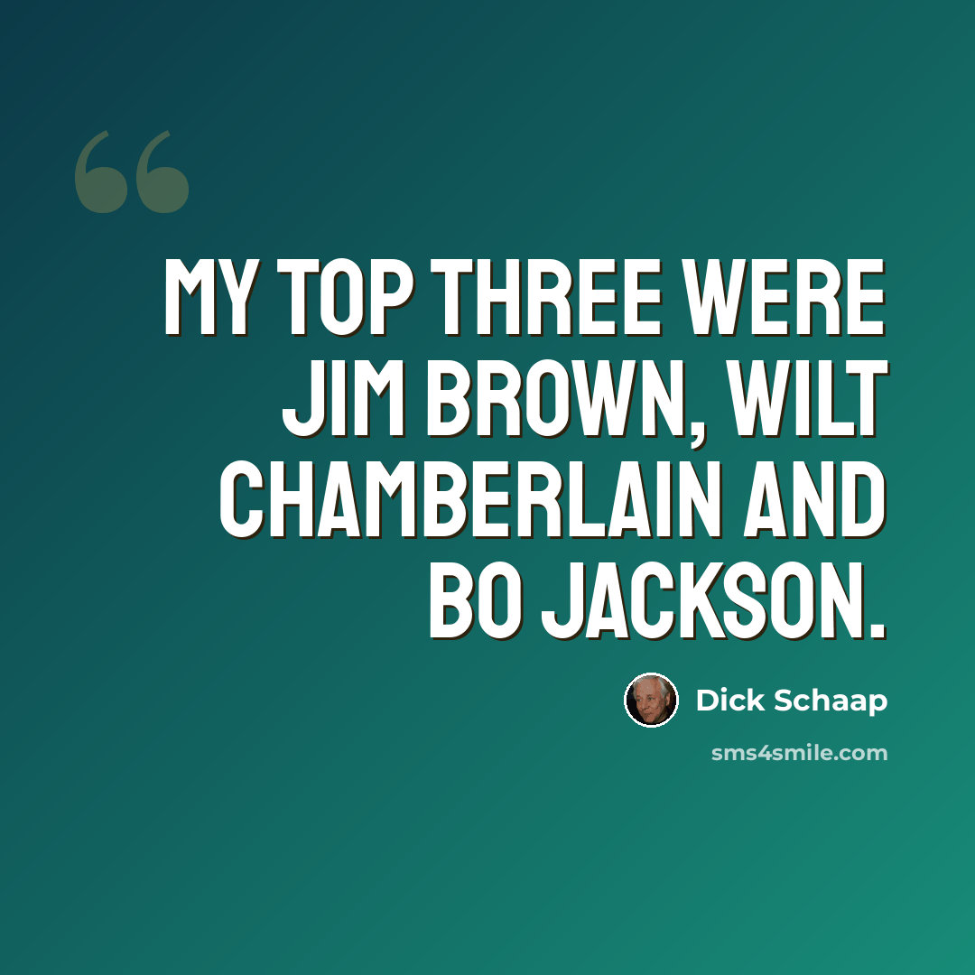 “My top three were Jim Brown, Wilt Chamberlain and Bo Jackson.” quote by Dick Schaap