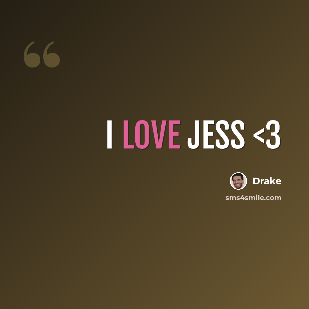 “I LOVE JESS” quote by Drake