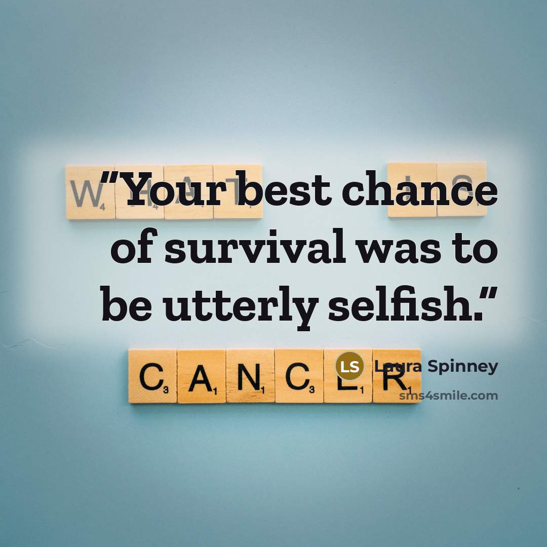 “Your best chance of survival was to be utterly selfish.” quote by Laura Spinney