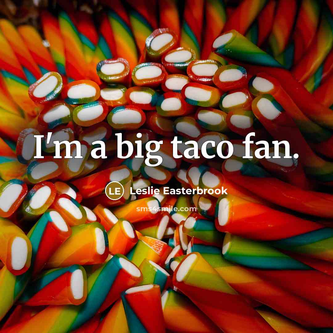 “I'm a big taco fan.” quote by Leslie Easterbrook