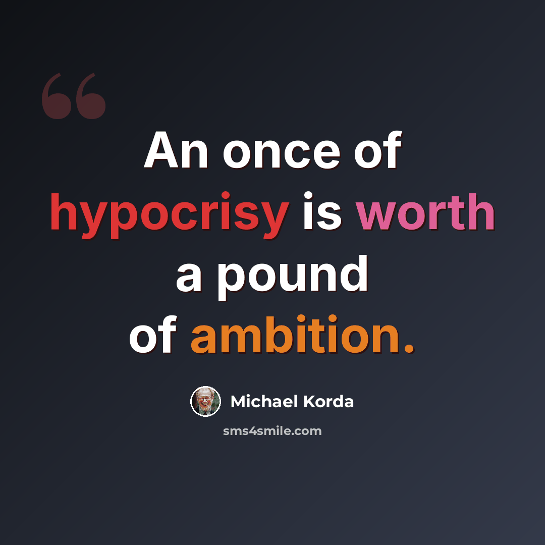 “An once of hypocrisy is worth a pound of ambition.” quote by Michael Korda