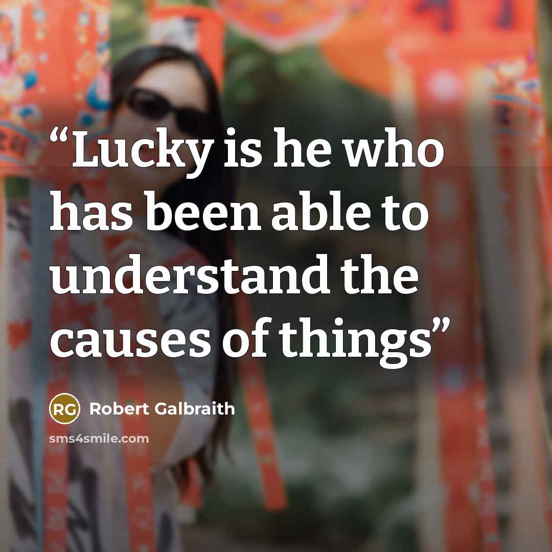 “Lucky is he who has been able to understand the causes of things” quote by Robert Galbraith