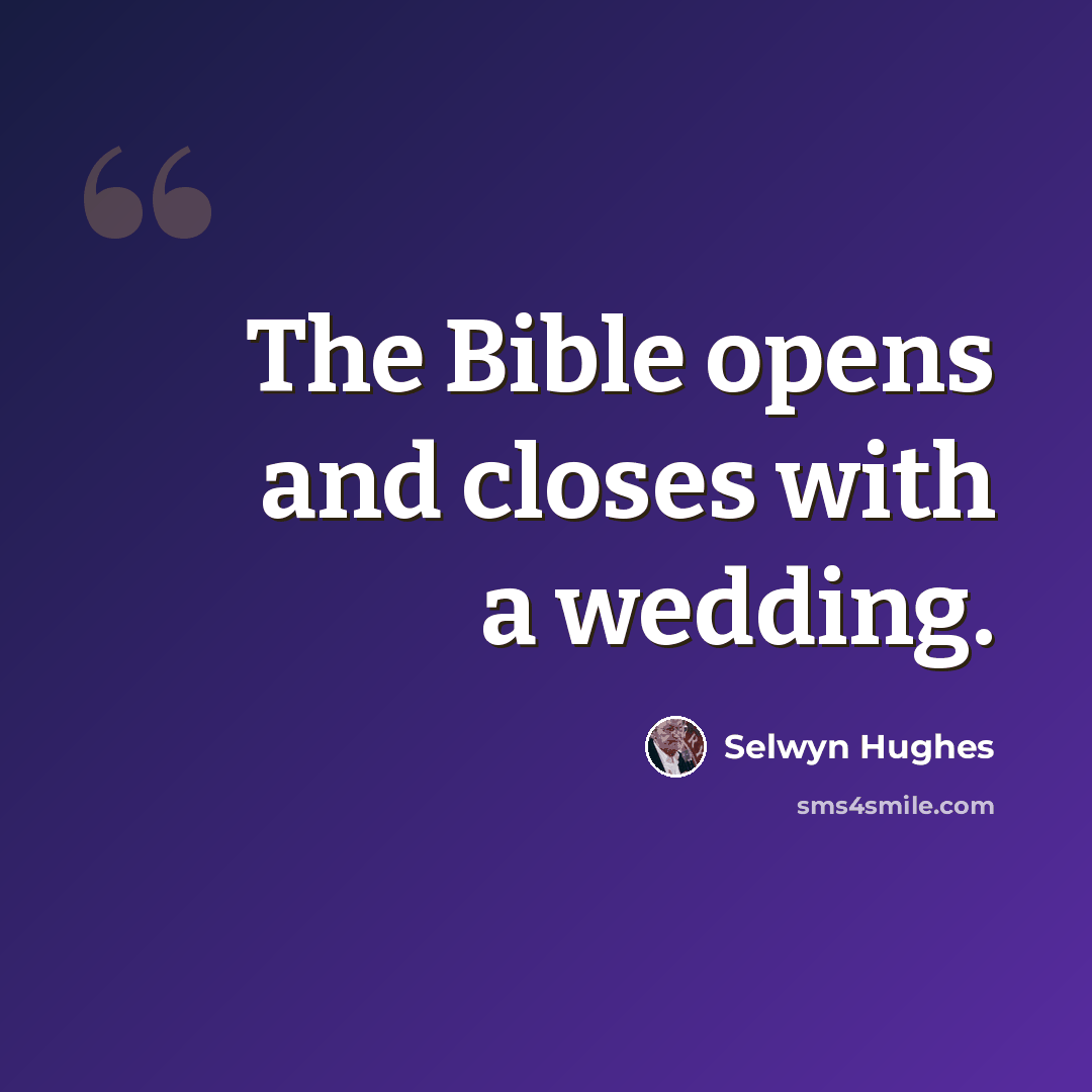 “The Bible opens and closes with a wedding.” quote by Selwyn Hughes