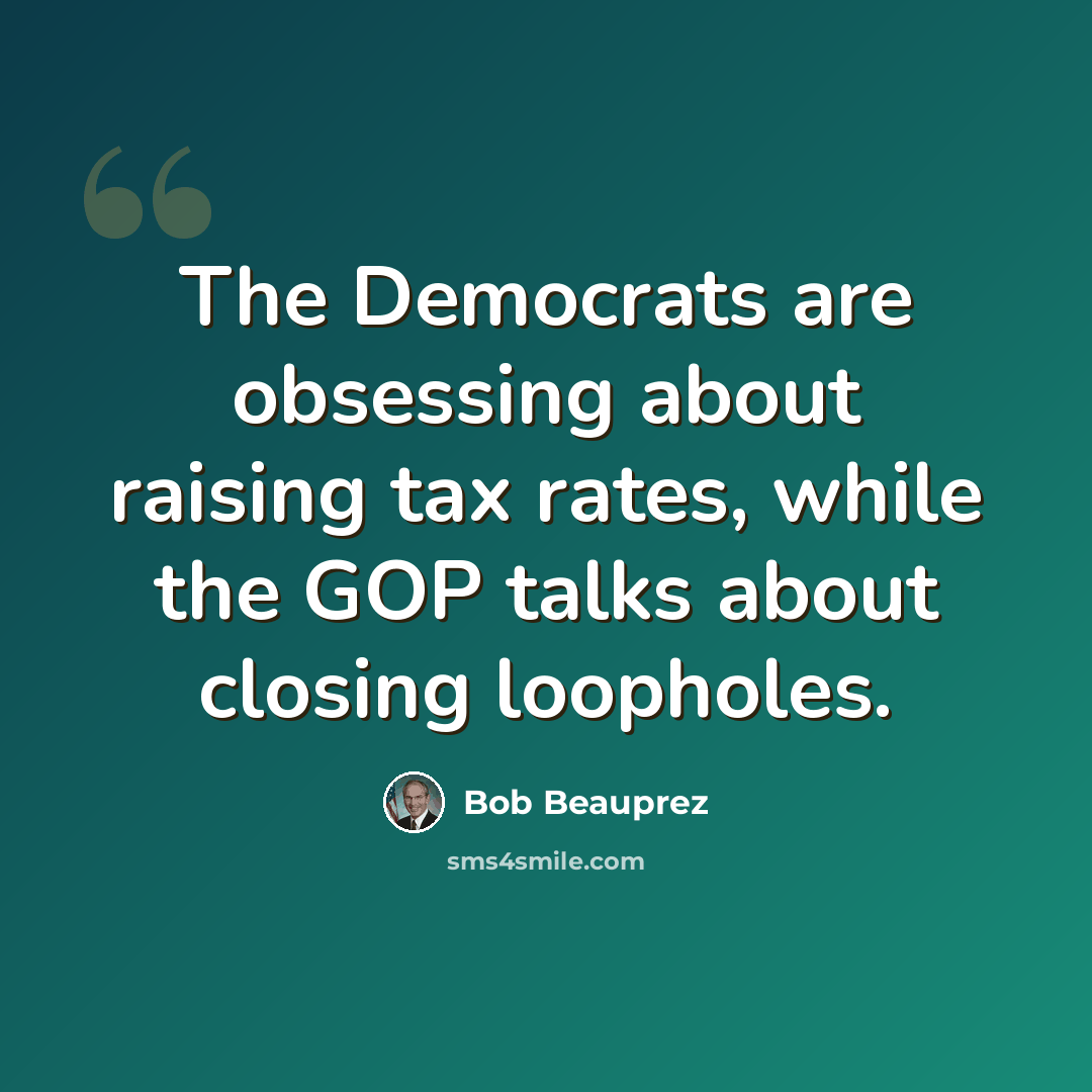“The Democrats are obsessing about raising tax rates, while the GOP talks about closing loopholes.” quote by Bob Beauprez