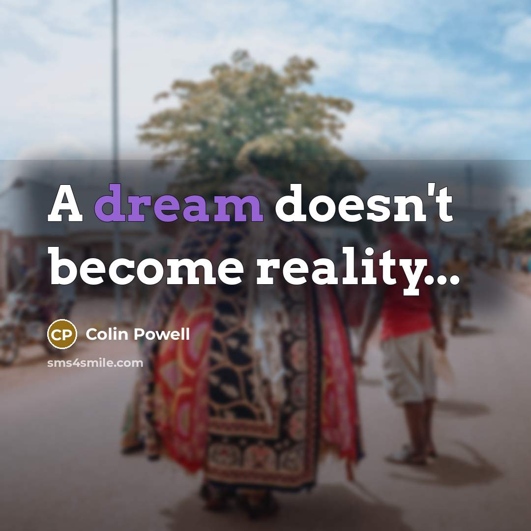“A dream doesn't become reality...” quote by Colin Powell
