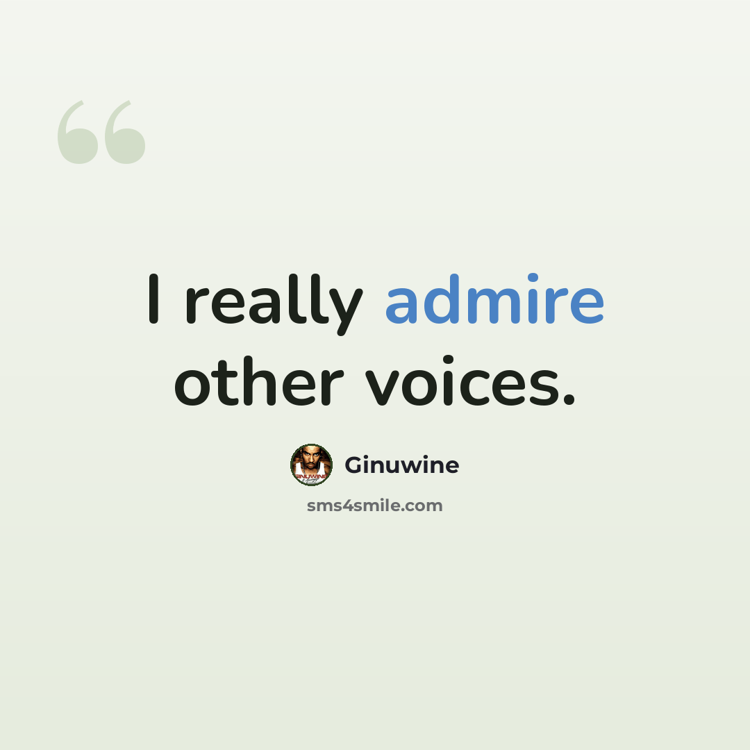 “I really admire other voices.” quote by Ginuwine