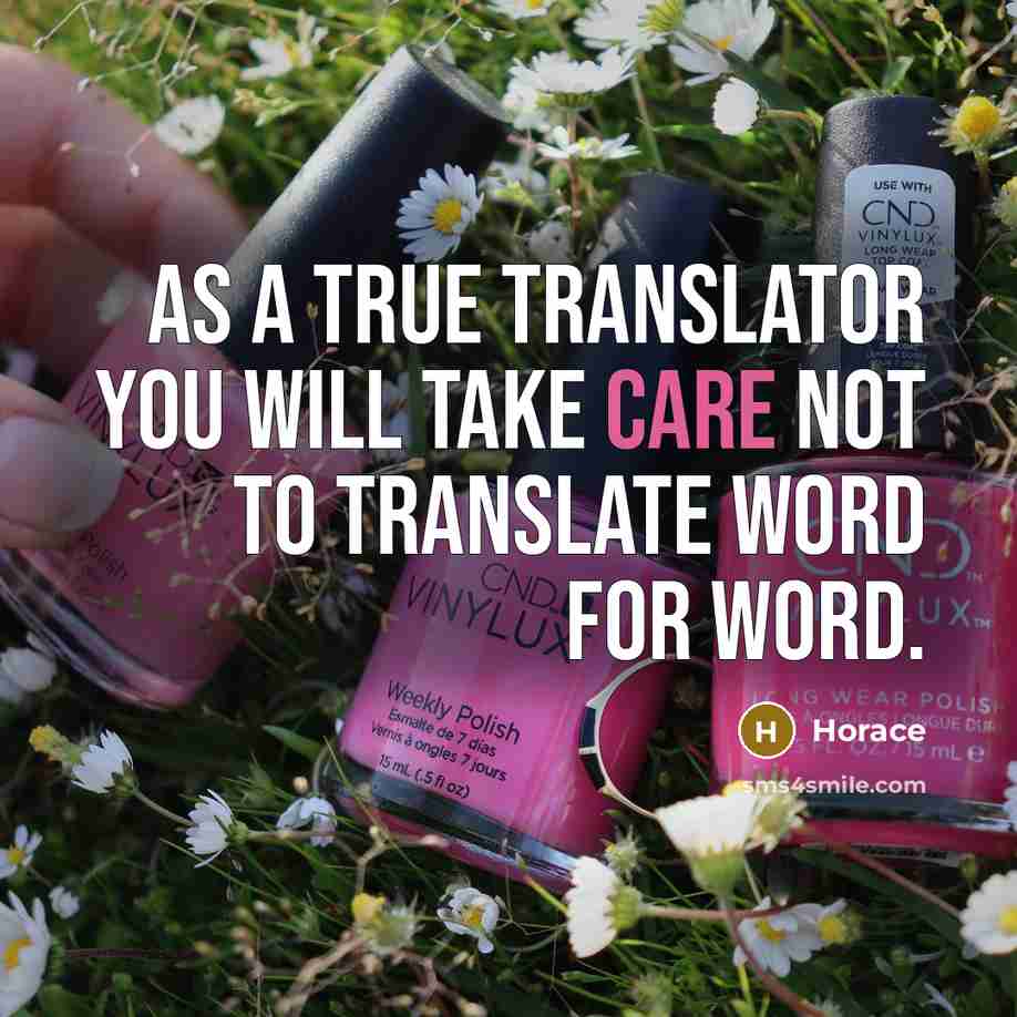 “As a true translator you will take care not to translate word for word.” quote by Horace