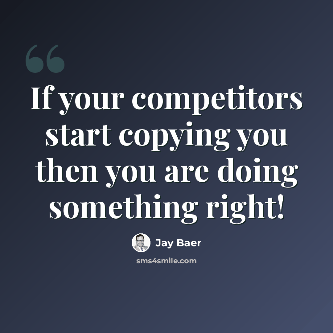 “If your competitors start copying you then you are doing something right!” quote by Jay Baer
