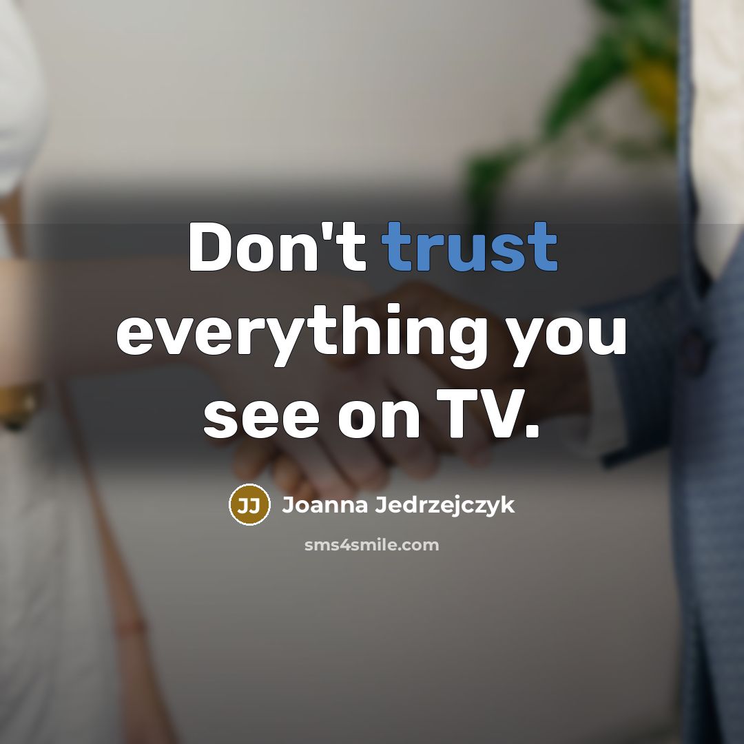 “Don't trust everything you see on TV.” quote by Joanna Jedrzejczyk