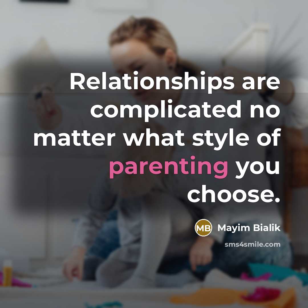 “Relationships are complicated no matter what style of parenting you choose.” quote by Mayim Bialik