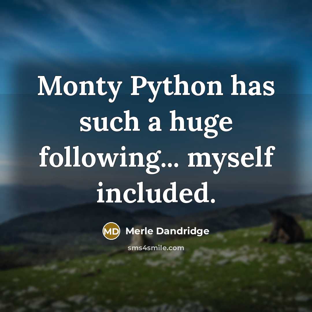 “Monty Python has such a huge following... myself included.” quote by Merle Dandridge
