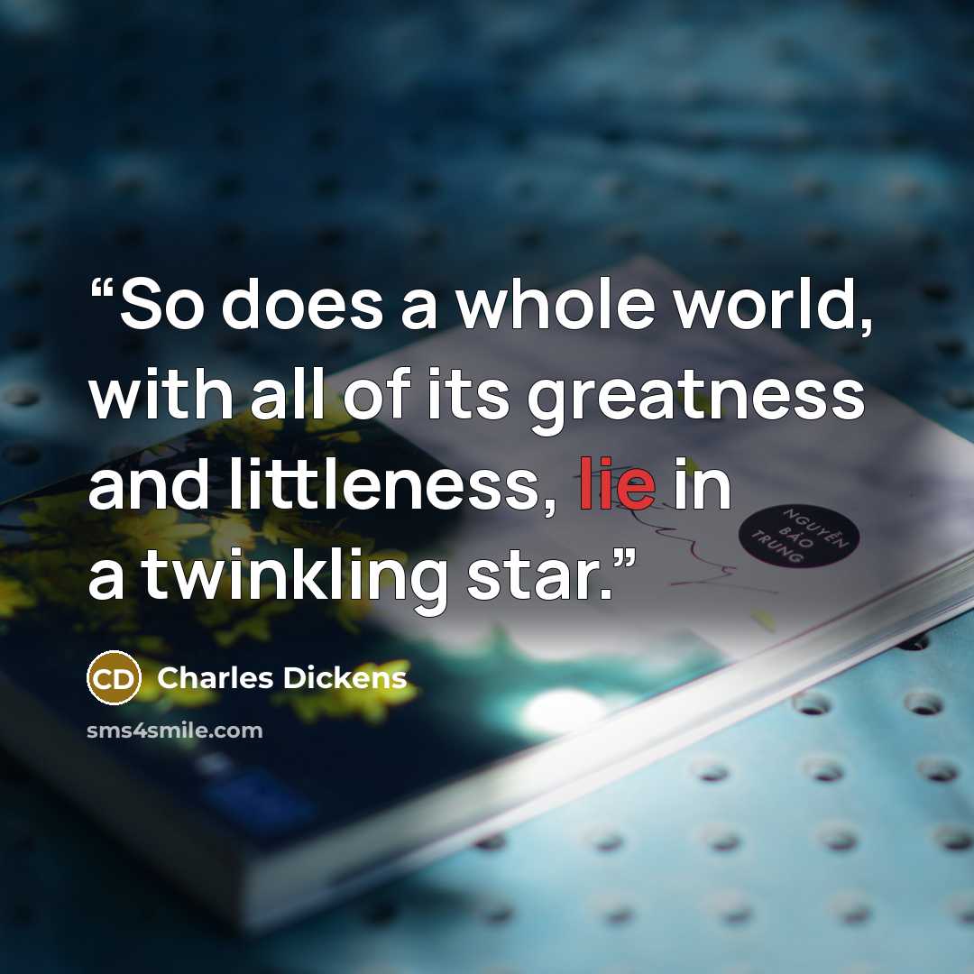 “So does a whole world, with all of its greatness and littleness, lie in a twinkling star.” quote by Charles Dickens