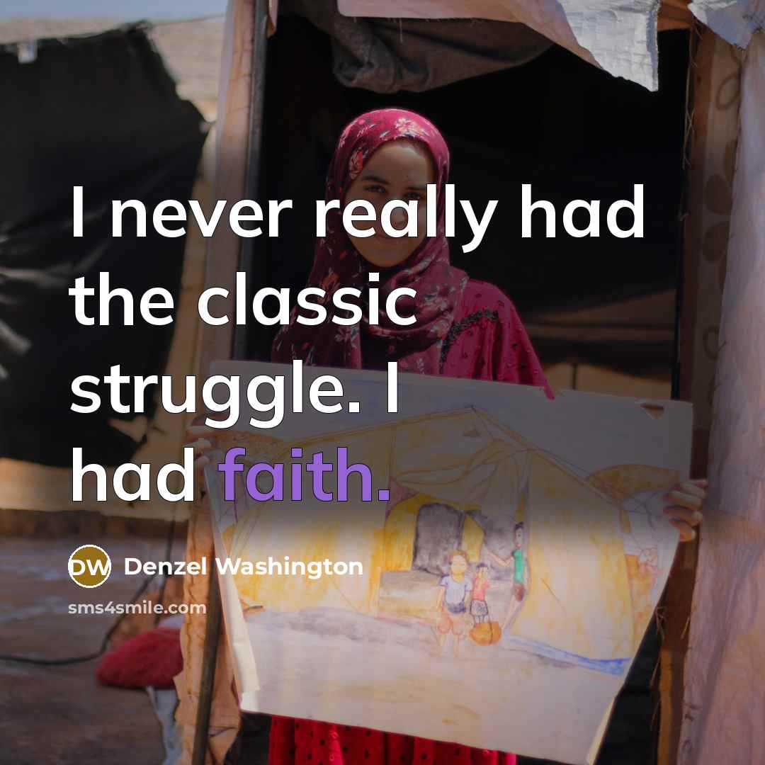 “I never really had the classic struggle. I had faith.” quote by Denzel Washington