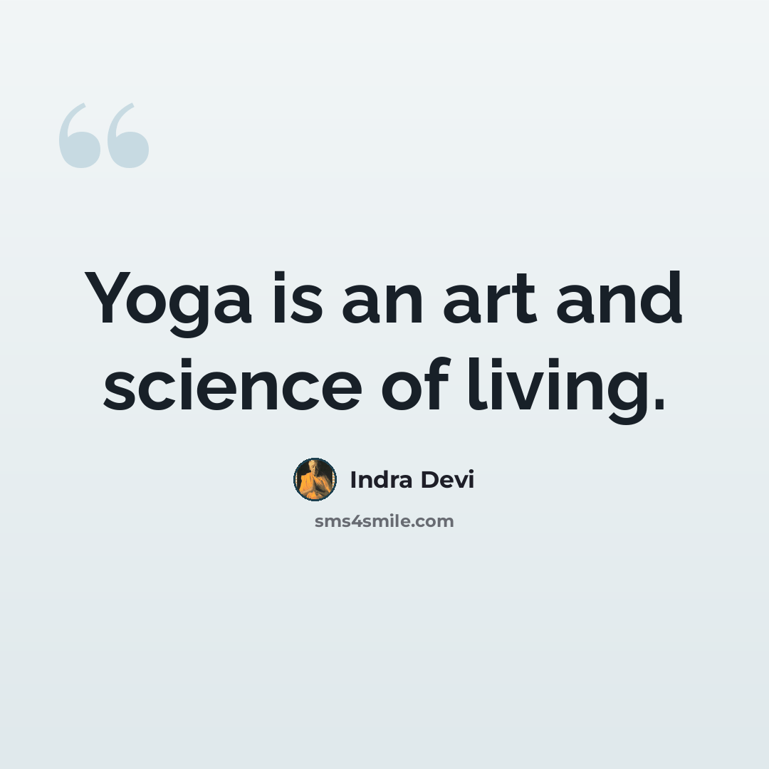 “Yoga is an art and science of living.” quote by Indra Devi